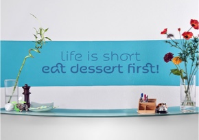 Life is short - eat dessert first!