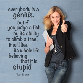 Everybody is a genius.