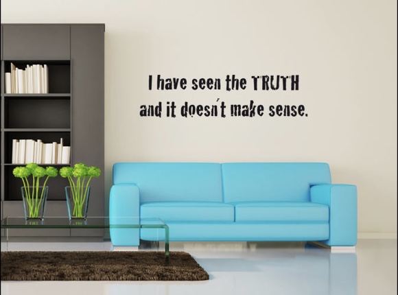 I have seen the truth ...