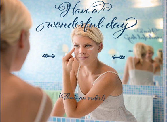 Have a wonderful day – (That´s an order!)